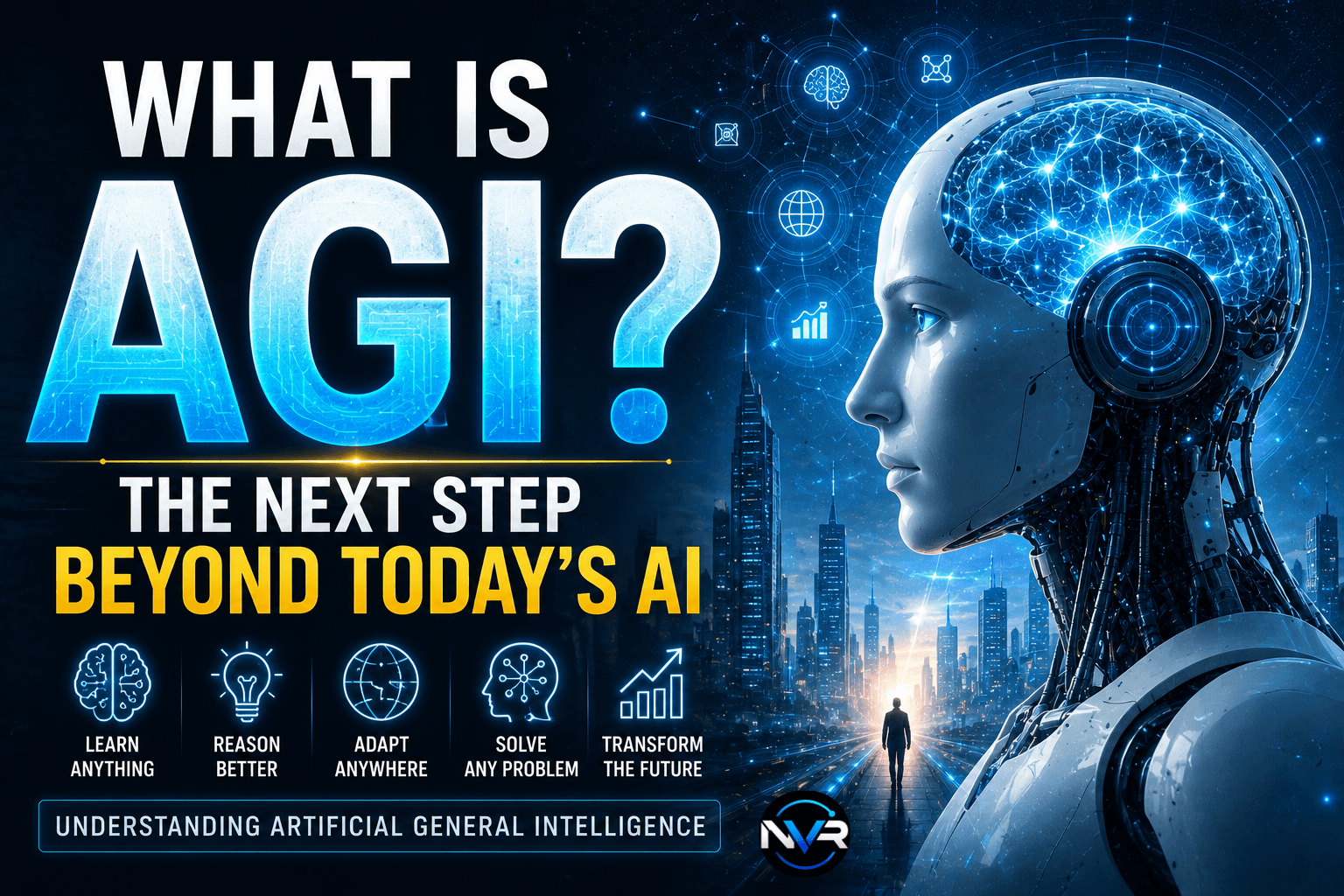 What Is AGI? The Next Step Beyond Today's AI